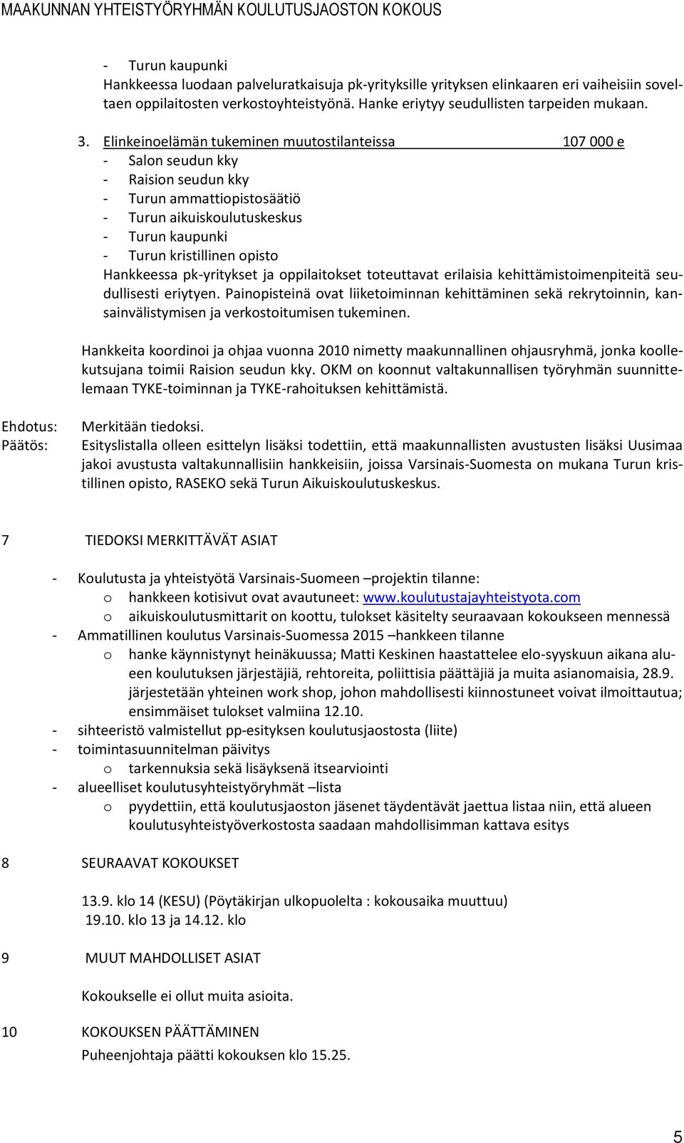 ja oppilaitokset toteuttavat erilaisia kehittämistoimenpiteitä seudullisesti eriytyen.