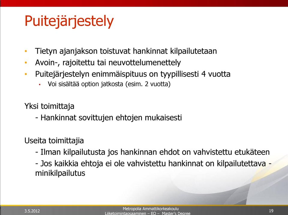 2 vuotta) Yksi toimittaja - Hankinnat sovittujen ehtojen mukaisesti Useita toimittajia - Ilman kilpailutusta jos