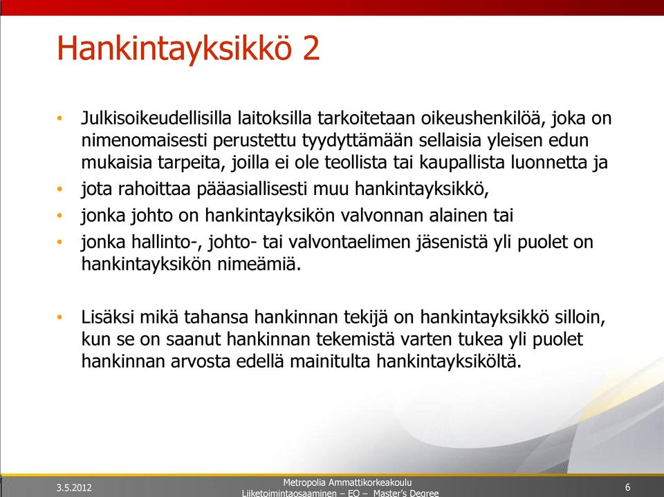 hankintayksikön valvonnan alainen tai jonka hallinto-, johto- tai valvontaelimen jäsenistä yli puolet on hankintayksikön nimeämiä.