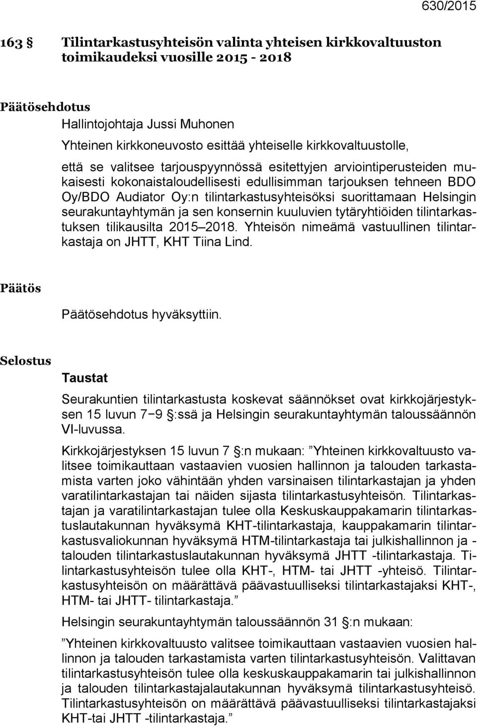 tilintarkastusyhteisöksi suorittamaan Helsingin seurakuntayhtymän ja sen konsernin kuuluvien tytäryhtiöiden tilintarkastuksen tilikausilta 2015 2018.
