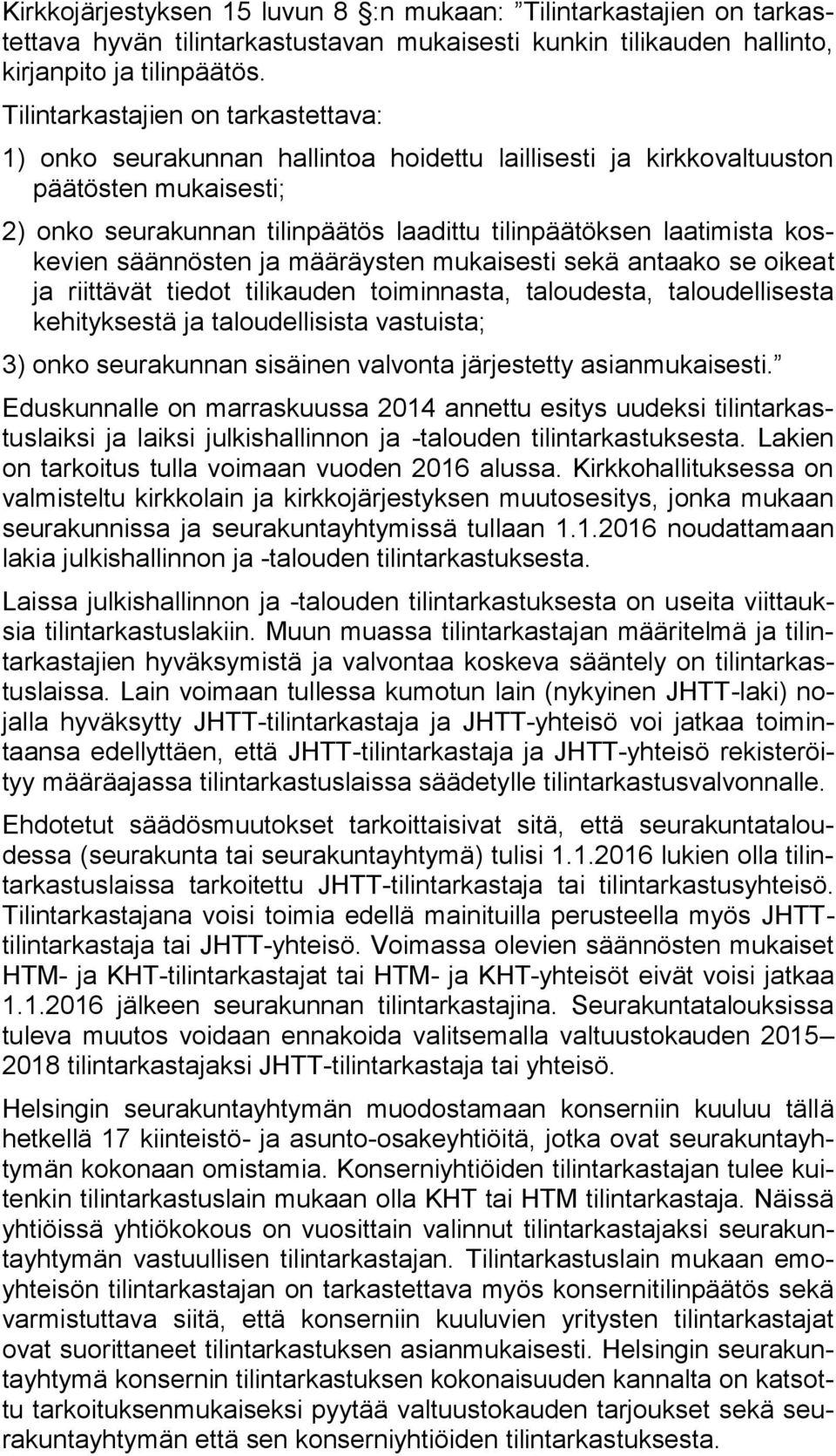 koskevien säännösten ja määräysten mukaisesti sekä antaako se oikeat ja riittävät tiedot tilikauden toiminnasta, taloudesta, taloudellisesta kehityksestä ja taloudellisista vastuista; 3) onko
