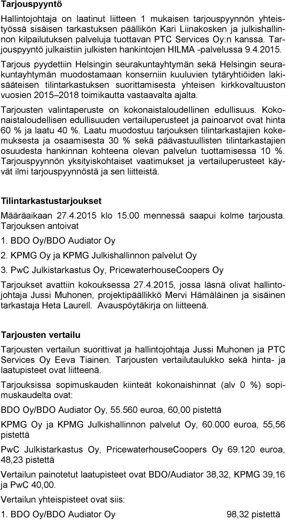 Tarjous pyydettiin Helsingin seurakuntayhtymän sekä Helsingin seurakuntayhtymän muodostamaan konserniin kuuluvien tytäryhtiöiden lakisääteisen tilintarkastuksen suorittamisesta yhteisen