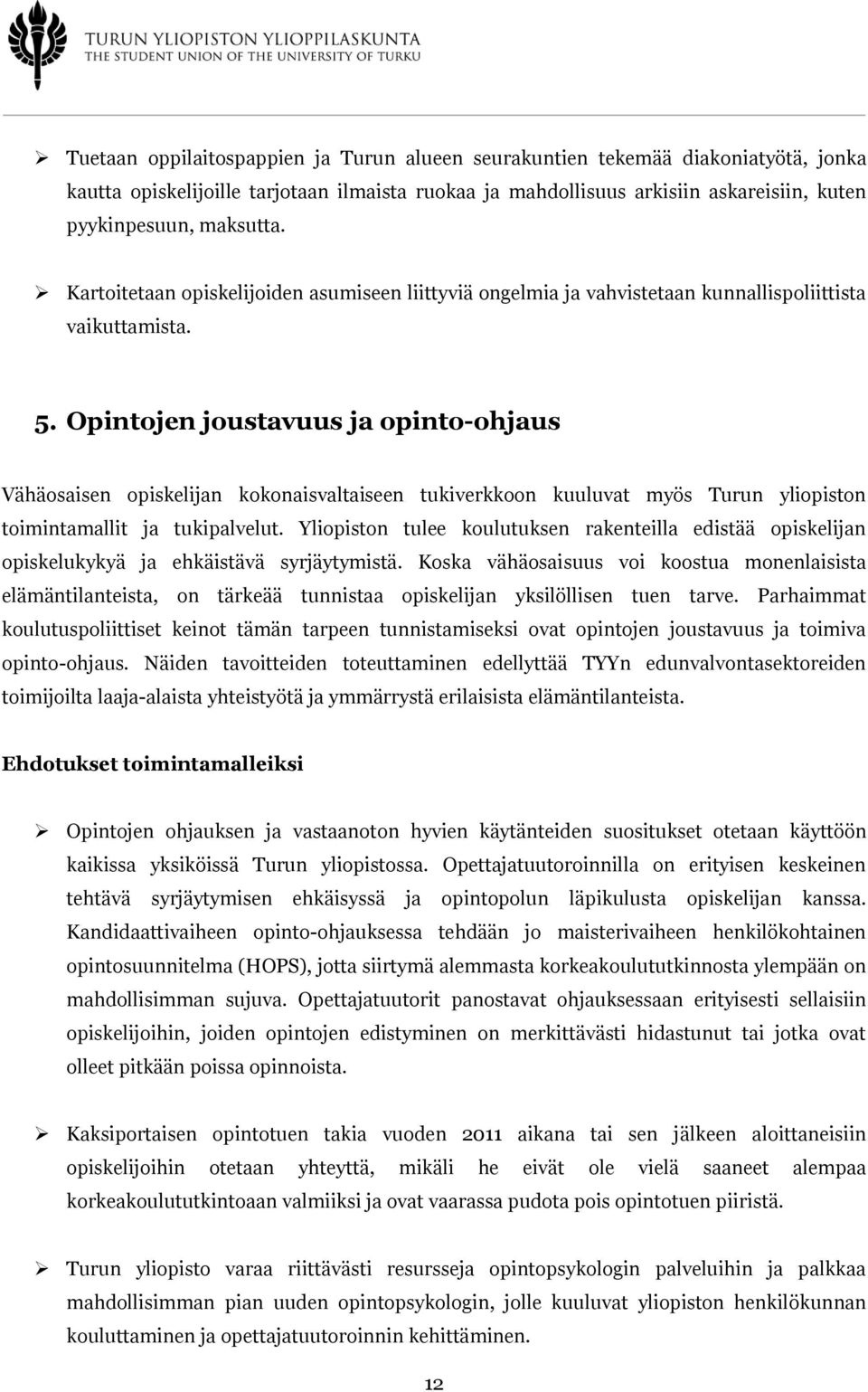 Opintojen joustavuus ja opinto-ohjaus Vähäosaisen opiskelijan kokonaisvaltaiseen tukiverkkoon kuuluvat myös Turun yliopiston toimintamallit ja tukipalvelut.