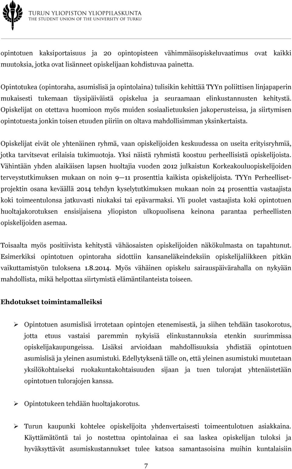 Opiskelijat on otettava huomioon myös muiden sosiaalietuuksien jakoperusteissa, ja siirtymisen opintotuesta jonkin toisen etuuden piiriin on oltava mahdollisimman yksinkertaista.