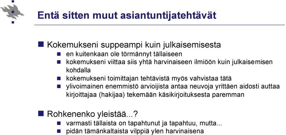 vahvistaa tätä ylivoimainen enemmistö arvioijista antaa neuvoja yrittäen aidosti auttaa kirjoittajaa (hakijaa) tekemään