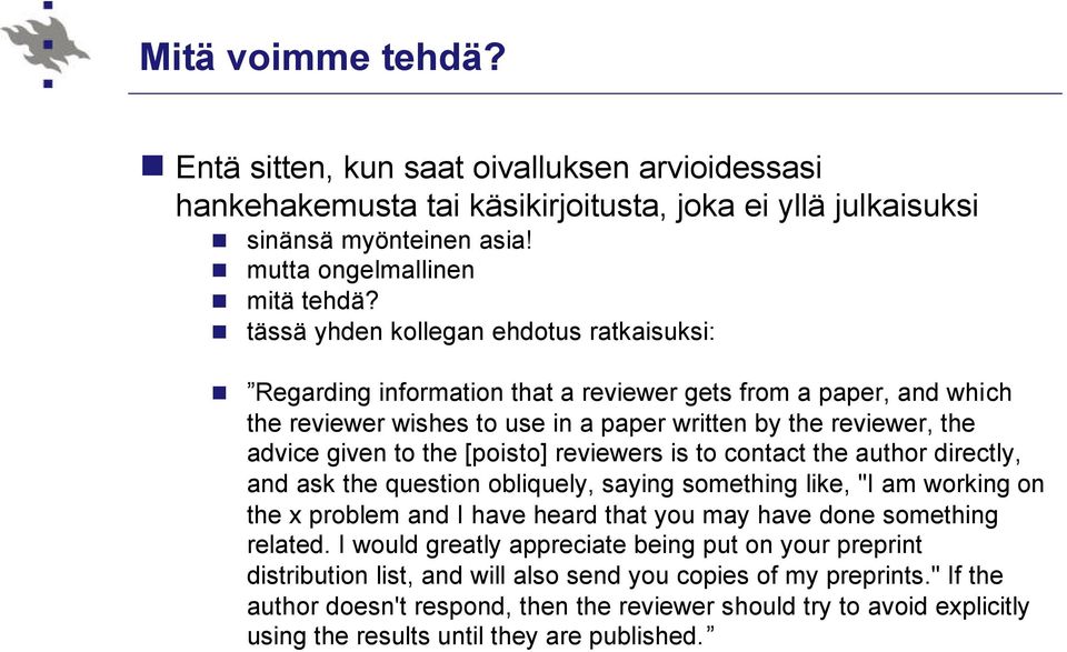 [poisto] reviewers is to contact the author directly, and ask the question obliquely, saying something like, "I am working on the x problem and I have heard that you may have done something related.