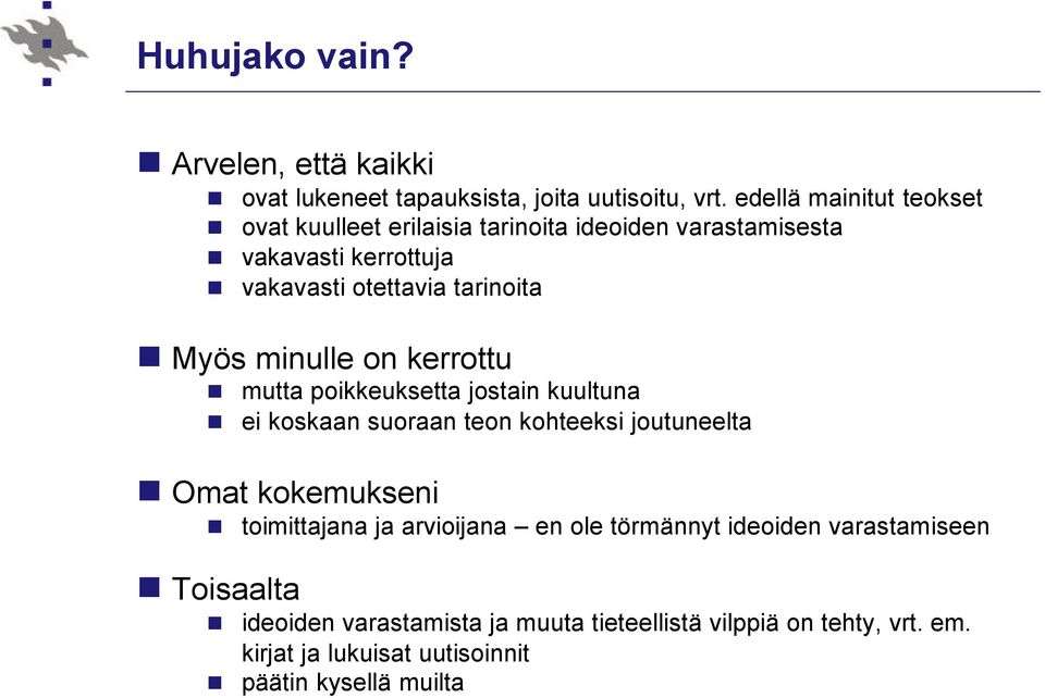 Myös minulle on kerrottu mutta poikkeuksetta jostain kuultuna ei koskaan suoraan teon kohteeksi joutuneelta Omat kokemukseni