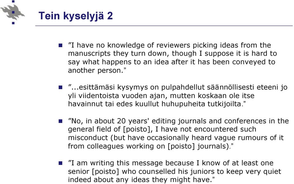 No, in about 20 years' editing journals and conferences in the general field of [poisto], I have not encountered such misconduct (but have occasionally heard vague rumours of it from