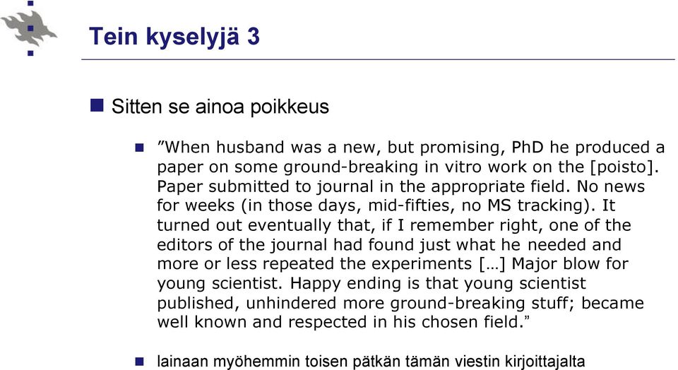 It turned out eventually that, if I remember right, one of the editors of the journal had found just what he needed and more or less repeated the experiments [ ] Major