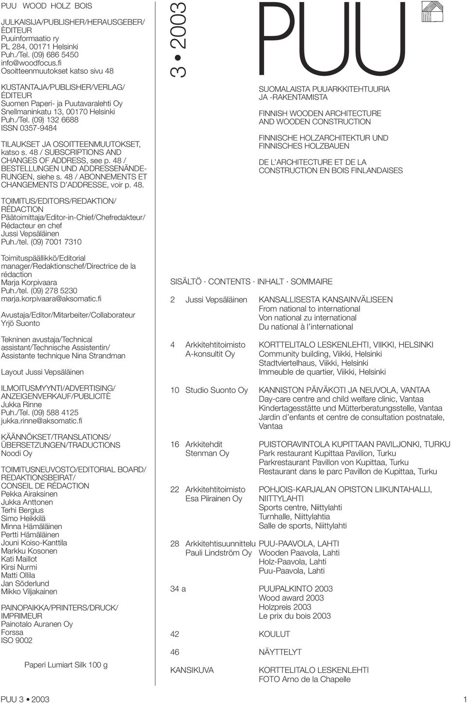 (09) 132 6688 ISSN 0357-9484 TILAUKSET JA OSOITTEENMUUTOKSET, katso s. 48 / SUBSCRIPTIONS AND CHANGES OF ADDRESS, see p. 48 / BESTELLUNGEN UND ADDRESSENÄNDE- RUNGEN, siehe s.