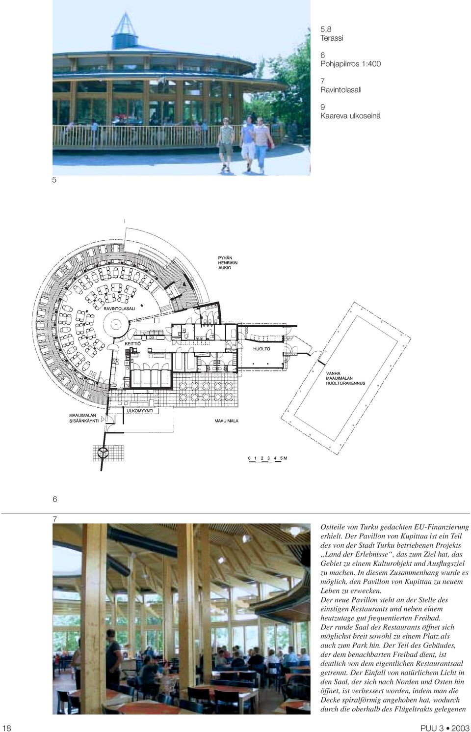 In diesem Zusammenhang wurde es möglich, den Pavillon von Kupittaa zu neuem Leben zu erwecken.