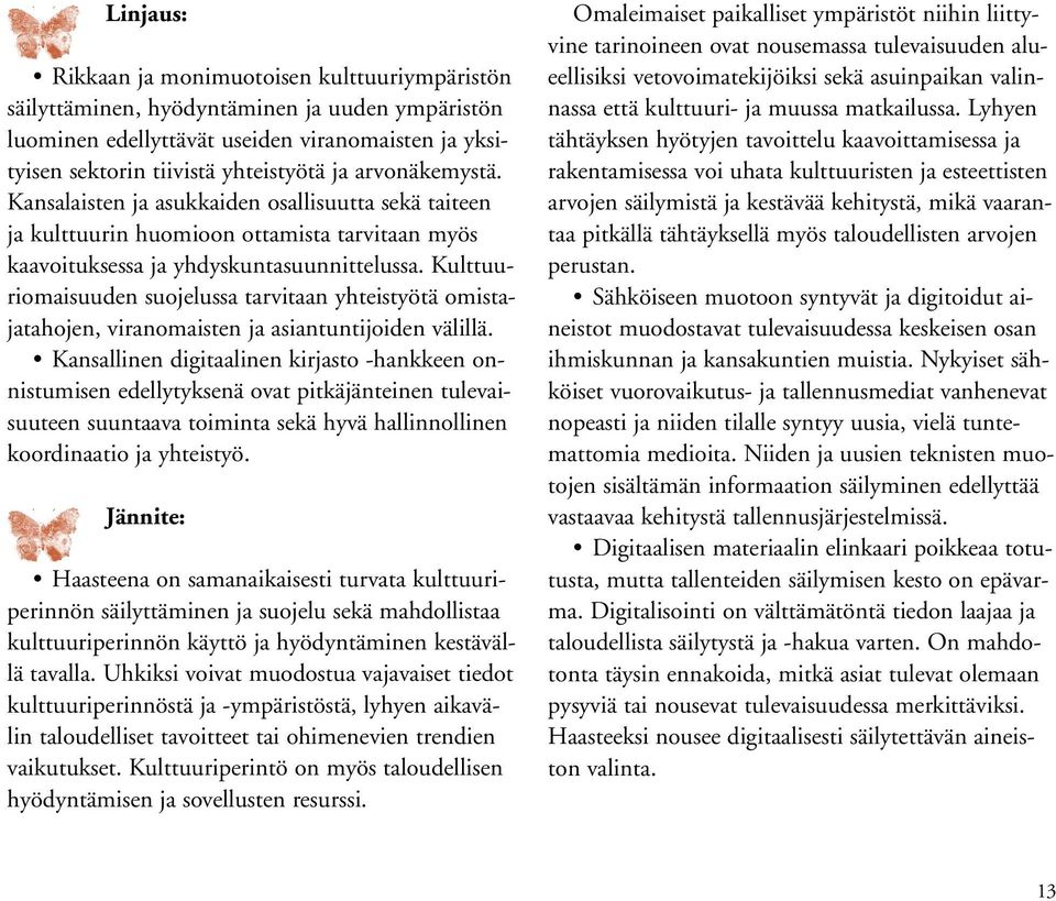 Kulttuuriomaisuuden suojelussa tarvitaan yhteistyötä omistajatahojen, viranomaisten ja asiantuntijoiden välillä.