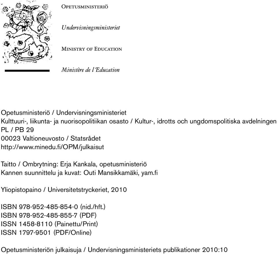 fi/opm/julkaisut Taitto / Ombrytning: Erja Kankala, opetusministeriö Kannen suunnittelu ja kuvat: Outi Mansikkamäki, yam.