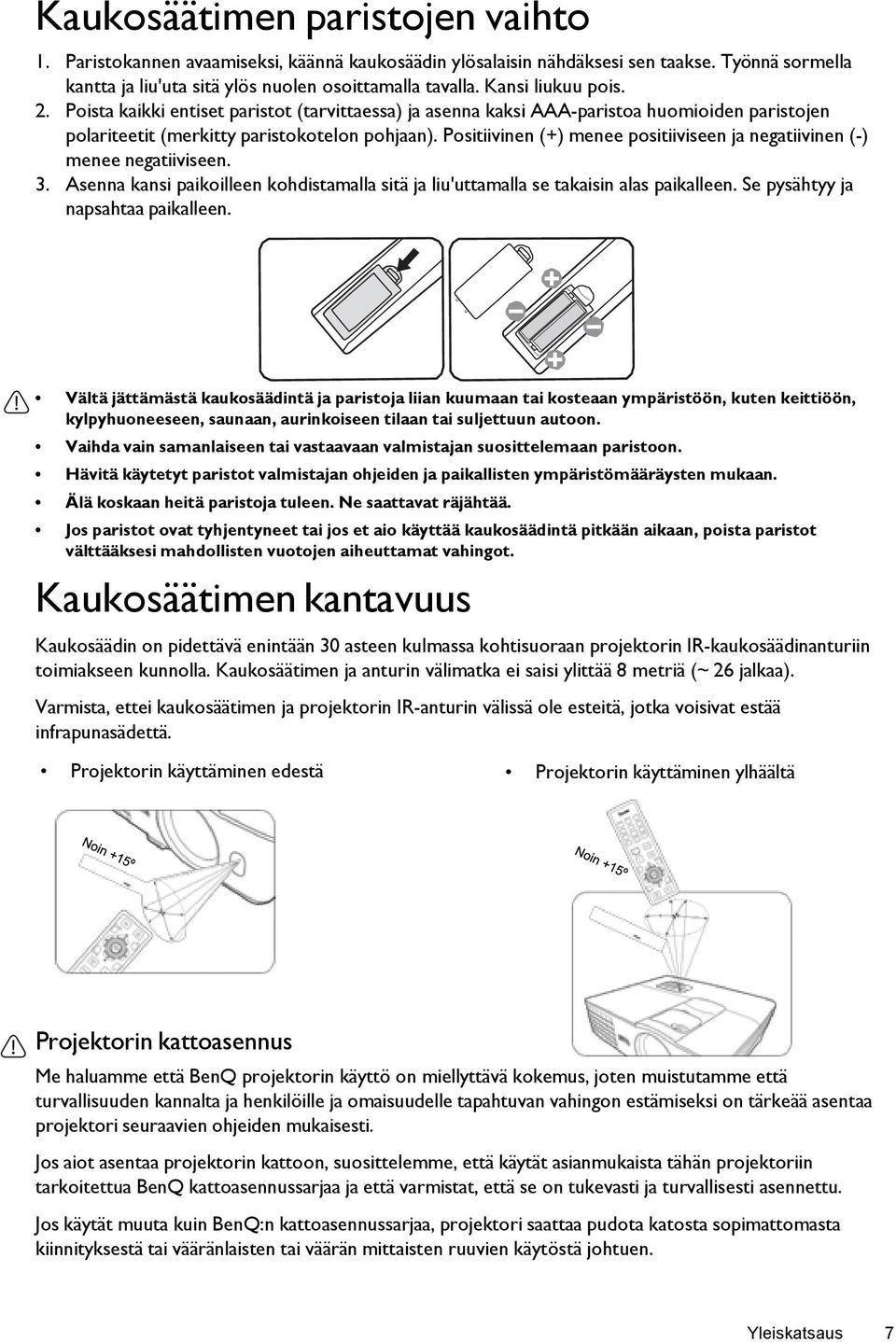 Positiivinen (+) menee positiiviseen ja negatiivinen (-) menee negatiiviseen. 3. Asenna kansi paikoilleen kohdistamalla sitä ja liu'uttamalla se takaisin alas paikalleen.