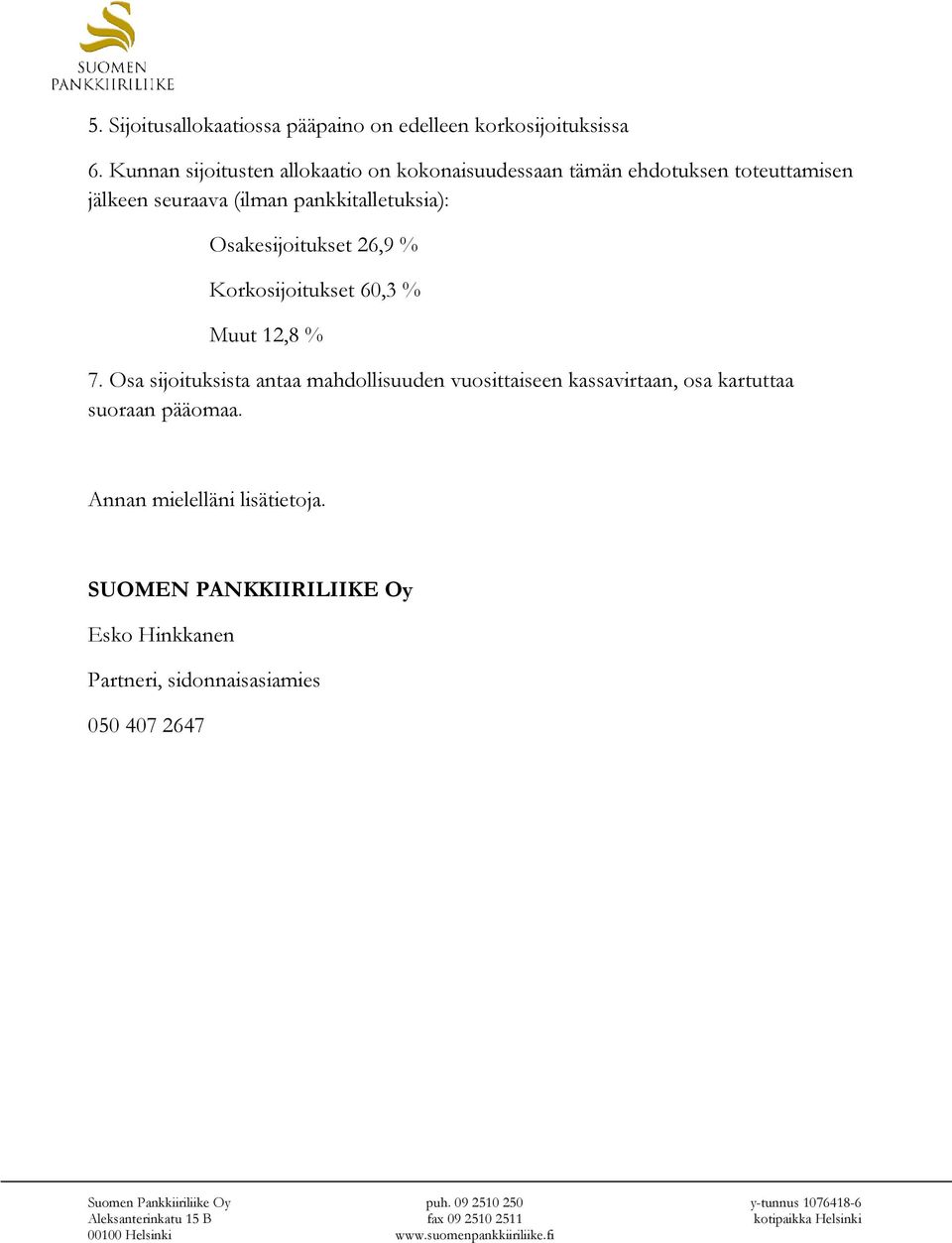 pankkitalletuksia): Osakesijoitukset 26,9 % Korkosijoitukset 60,3 % Muut 12,8 % 7.