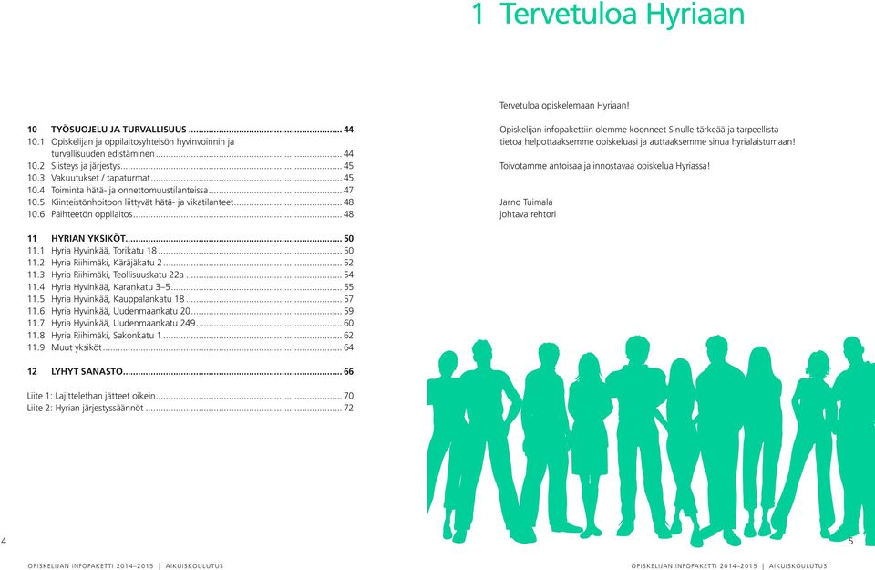 .. 48 Opiskelijan infopakettiin olemme koonneet Sinulle tärkeää ja tarpeellista tietoa helpottaaksemme opiskeluasi ja auttaaksemme sinua hyrialaistumaan!