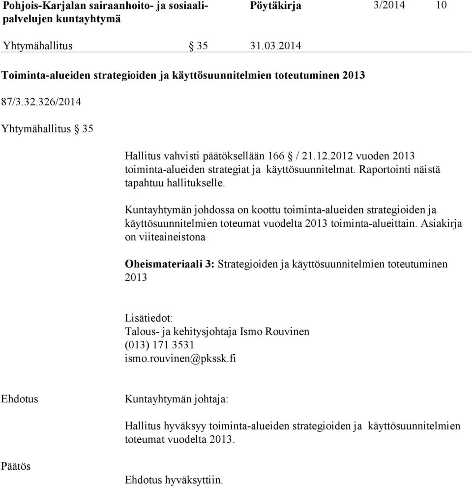 Kuntayhtymän johdossa on koottu toiminta-alueiden strategioiden ja käyttösuunnitelmien toteumat vuodelta 2013 toiminta-alueittain.