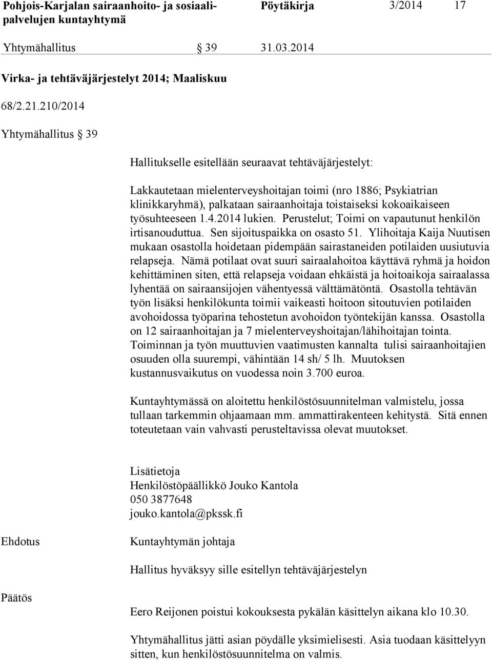 kokoaikaiseen työsuhteeseen 1.4.2014 lukien. Perustelut; Toimi on vapautunut henkilön irtisanouduttua. Sen sijoituspaikka on osasto 51.