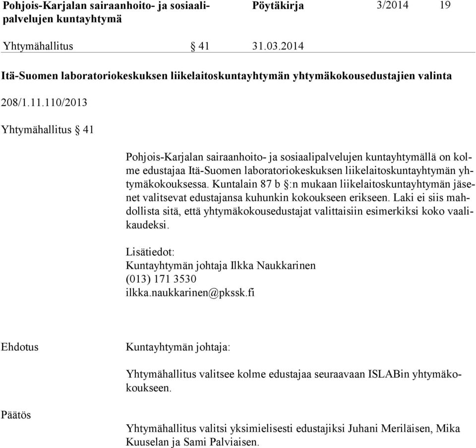 Kuntalain 87 b :n mukaan liikelaitosn jäsenet valitsevat edustajansa kuhunkin kokoukseen erikseen.