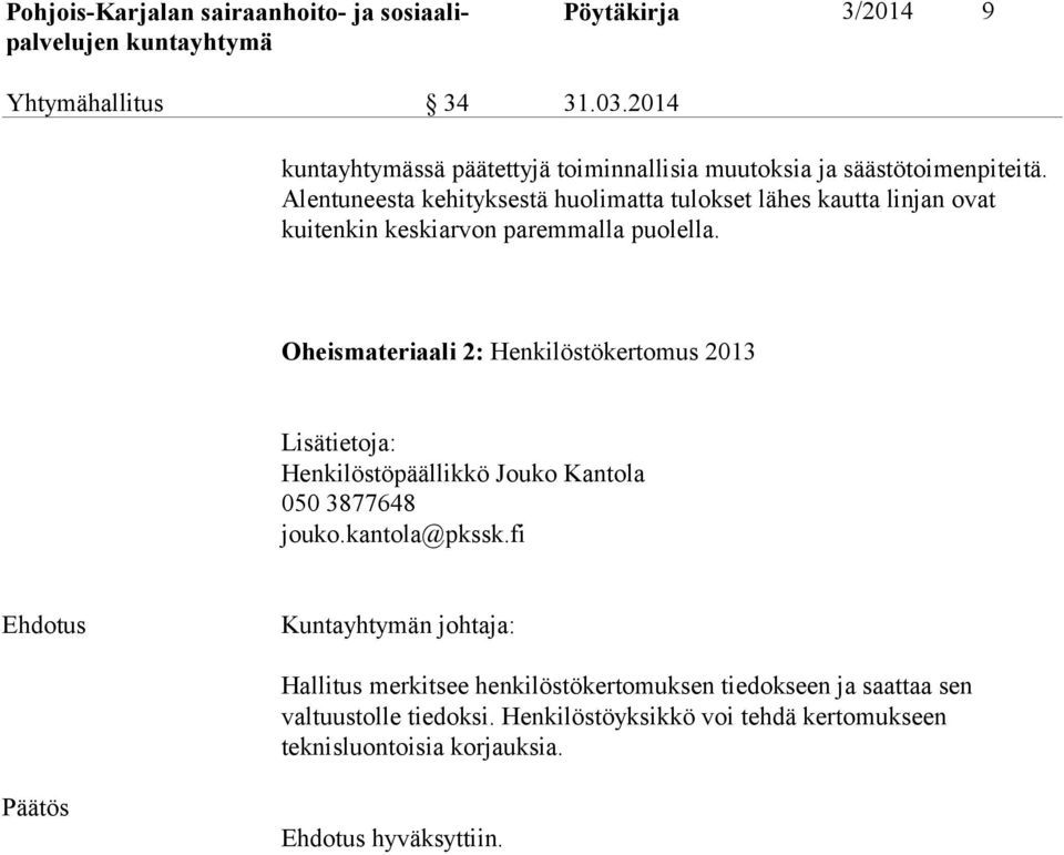 Oheismateriaali 2: Henkilöstökertomus 2013 Lisätietoja: Henkilöstöpäällikkö Jouko Kantola 050 3877648 jouko.kantola@pkssk.