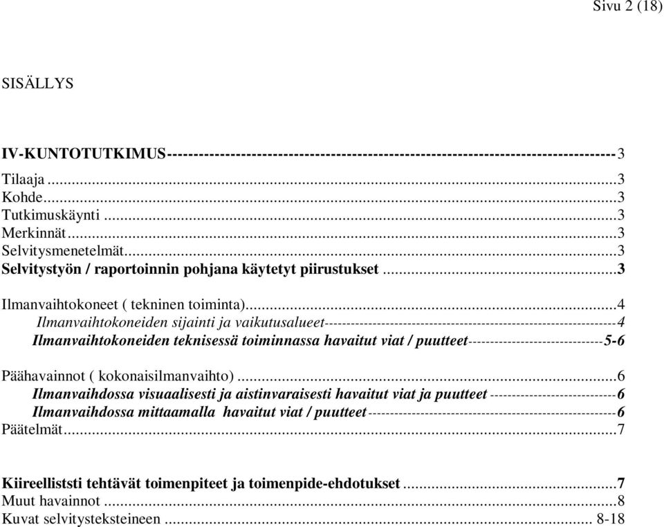 ..4 Ilmanvaihtokoneiden sijainti ja vaikutusalueet-------------------------------------------------------------------4 Ilmanvaihtokoneiden teknisessä toiminnassa havaitut viat /