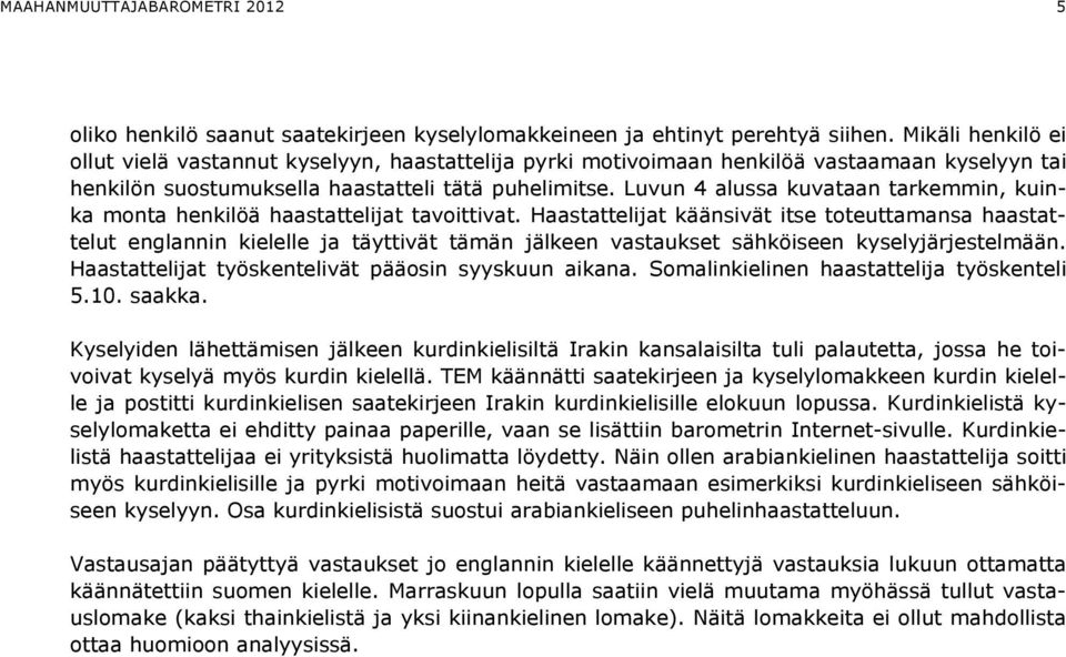 Luvun 4 alussa kuvataan tarkemmin, kuinka monta henkilöä haastattelijat tavoittivat.