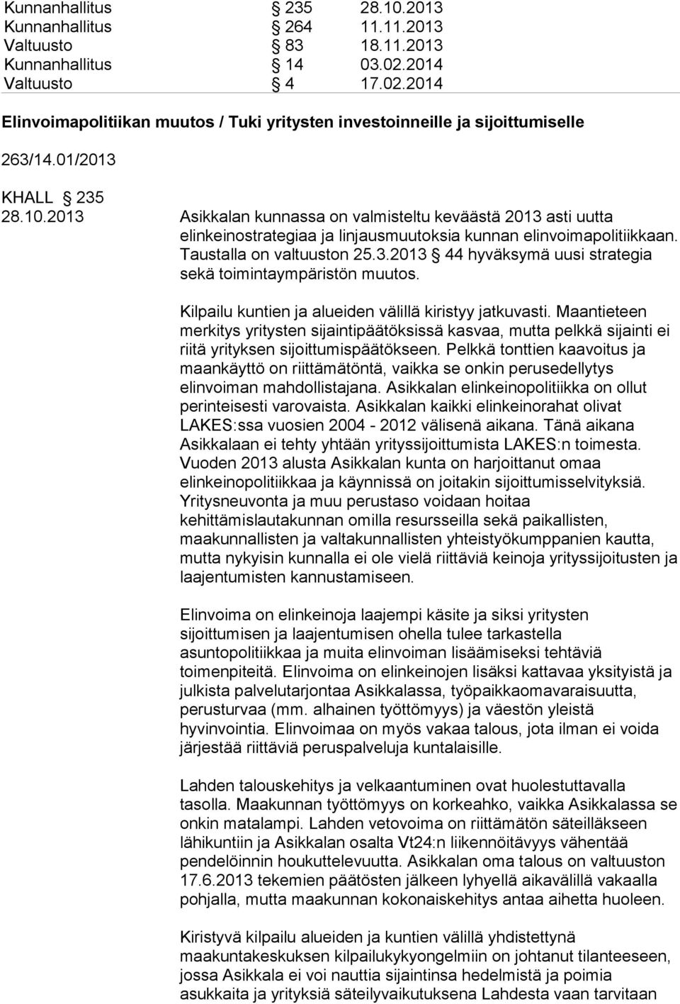 Kilpailu kuntien ja alueiden välillä kiristyy jatkuvasti. Maantieteen merkitys yritysten sijaintipäätöksissä kasvaa, mutta pelkkä sijainti ei riitä yrityksen sijoittumispäätökseen.