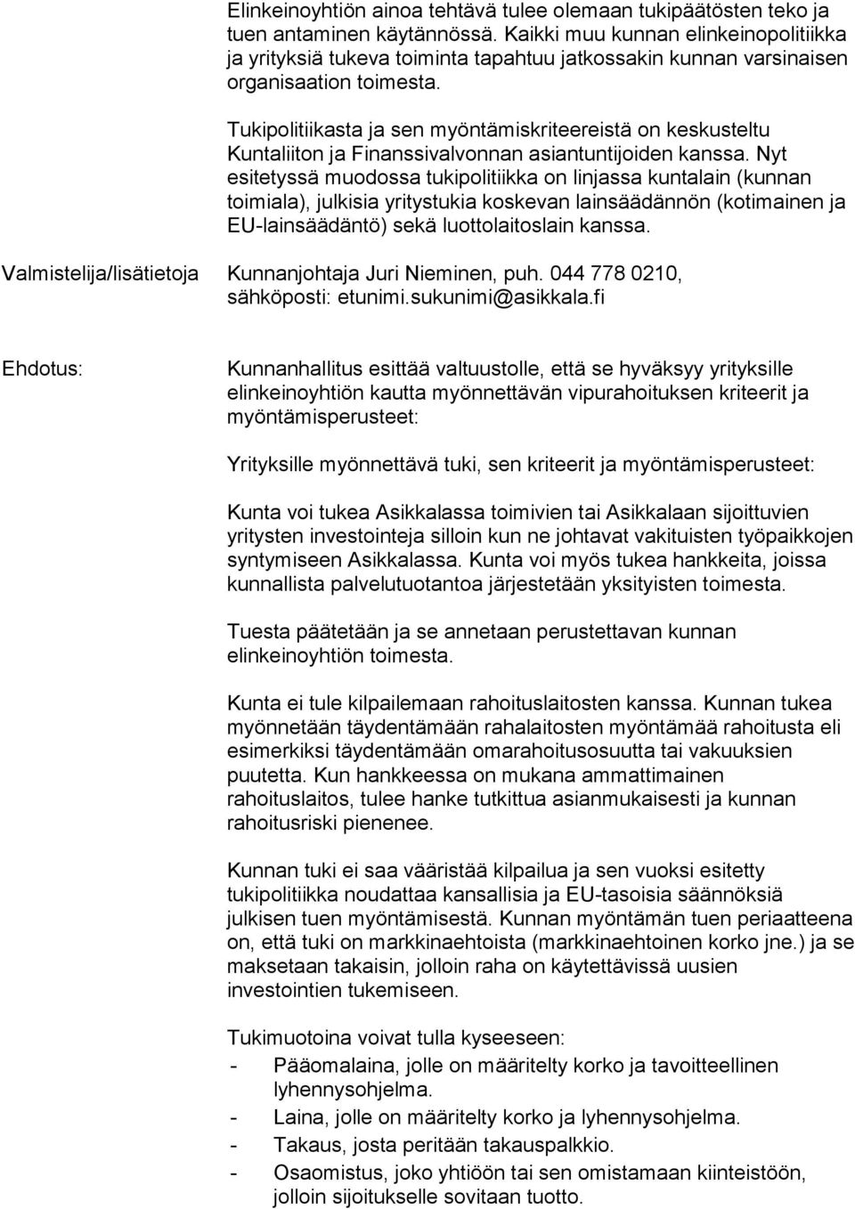 Tukipolitiikasta ja sen myöntämiskriteereistä on keskusteltu Kuntaliiton ja Finanssivalvonnan asiantuntijoiden kanssa.