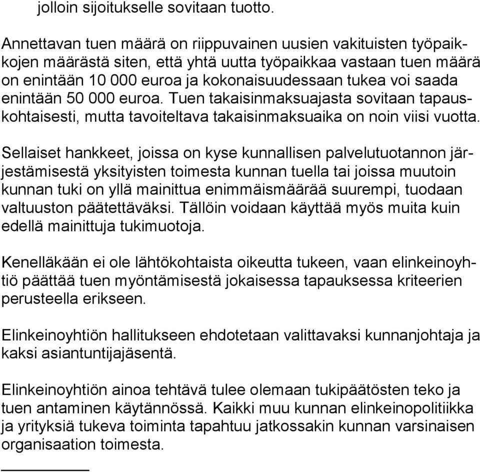 enintään 50 000 euroa. Tuen takaisinmaksuajasta sovitaan tapauskohtaisesti, mutta tavoiteltava takaisinmaksuaika on noin viisi vuotta.