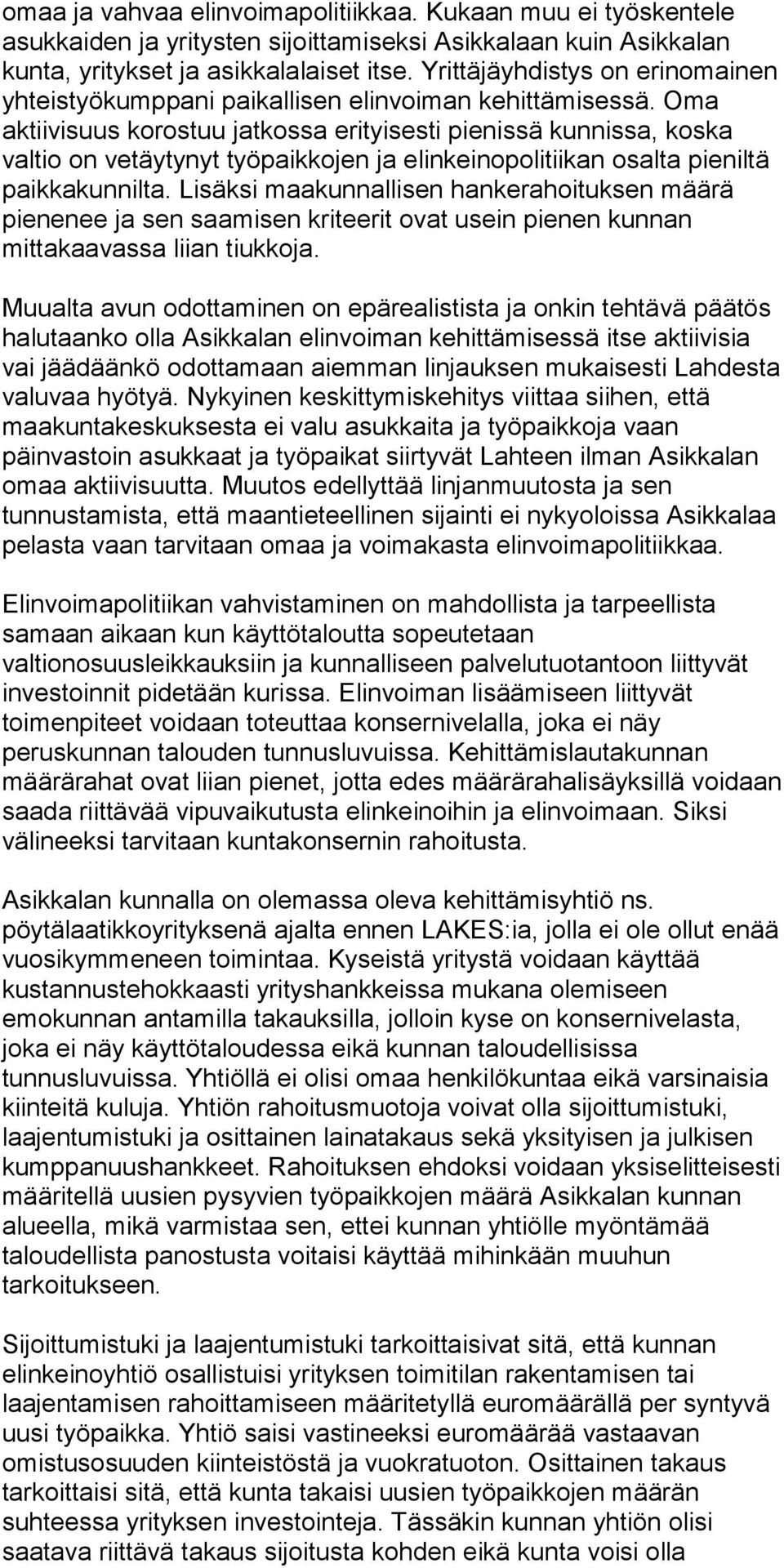 Oma aktiivisuus korostuu jatkossa erityisesti pienissä kunnissa, koska valtio on vetäytynyt työpaikkojen ja elinkeinopolitiikan osalta pieniltä paikkakunnilta.