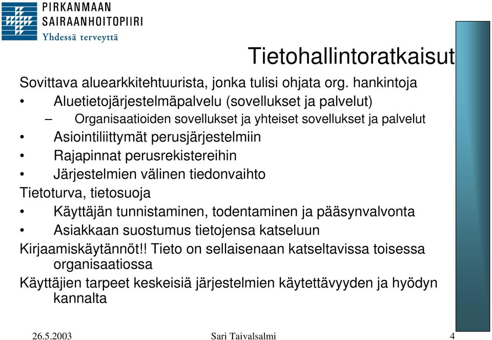 perusjärjestelmiin Rajapinnat perusrekistereihin Järjestelmien välinen tiedonvaihto Tietoturva, tietosuoja Käyttäjän tunnistaminen, todentaminen ja