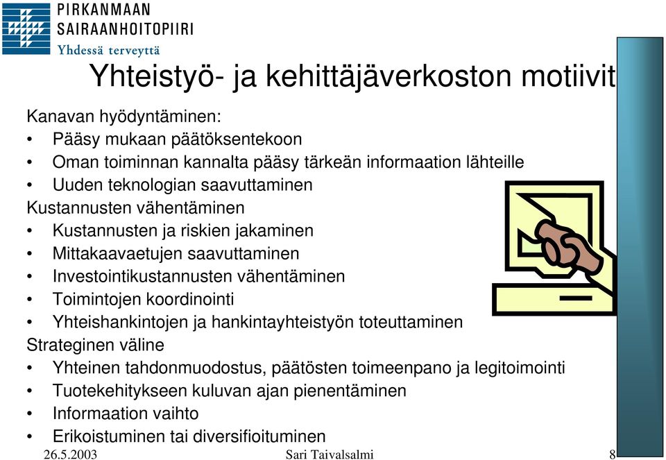 Investointikustannusten vähentäminen Toimintojen koordinointi Yhteishankintojen ja hankintayhteistyön toteuttaminen Strateginen väline Yhteinen