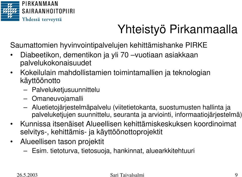 suostumusten hallinta ja palveluketjujen suunnittelu, seuranta ja arviointi, informaatiojärjestelmä) Kunnissa itsenäiset Alueellisen kehittämiskeskuksen