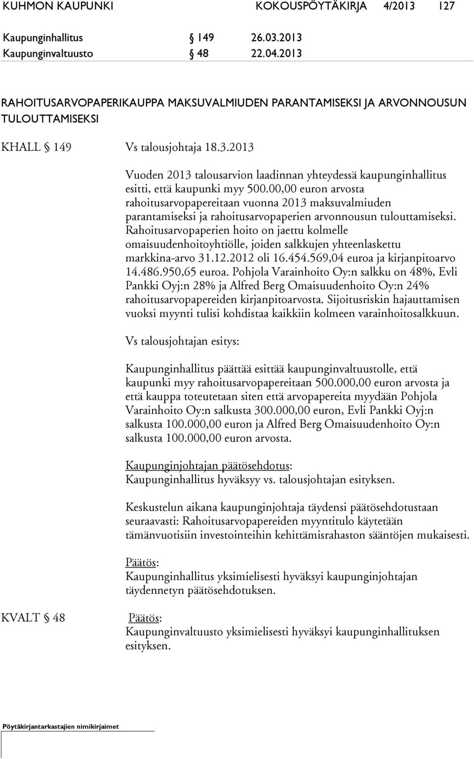 00,00 euron arvosta rahoitusarvopapereitaan vuonna 2013 maksuvalmiuden parantamiseksi ja rahoitusarvopaperien arvonnousun tulouttamiseksi.