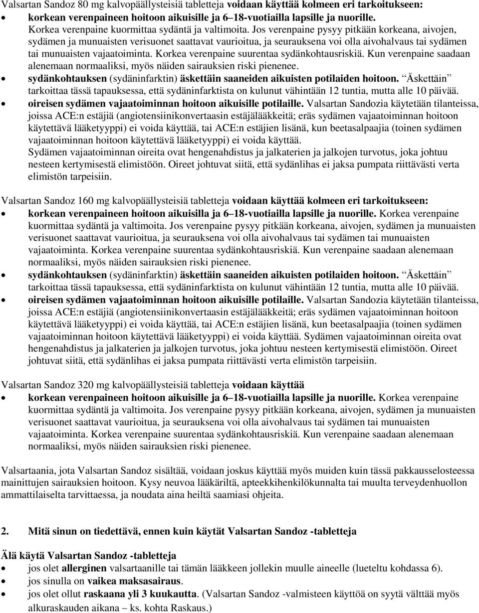 Jos verenpaine pysyy pitkään korkeana, aivojen, sydämen ja munuaisten verisuonet saattavat vaurioitua, ja seurauksena voi olla aivohalvaus tai sydämen tai munuaisten vajaatoiminta.