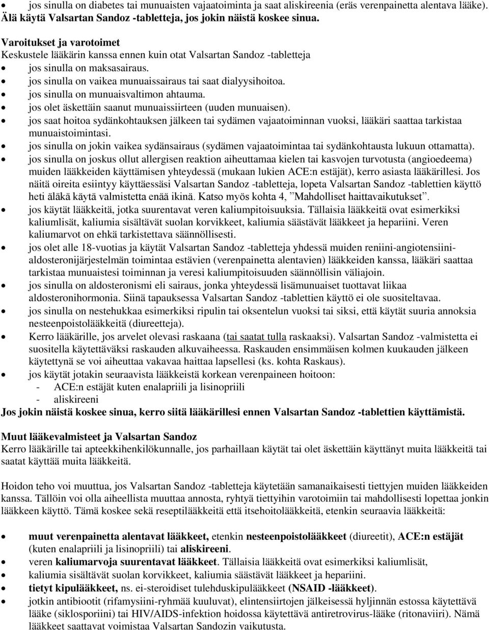 jos sinulla on munuaisvaltimon ahtauma. jos olet äskettäin saanut munuaissiirteen (uuden munuaisen).