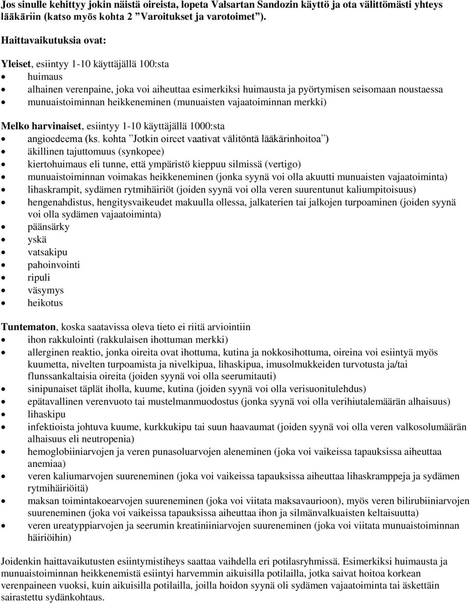 heikkeneminen (munuaisten vajaatoiminnan merkki) Melko harvinaiset, esiintyy 1-10 käyttäjällä 1000:sta angioedeema (ks.