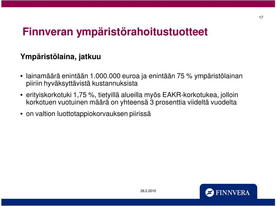 erityiskorkotuki 1,75 %, tietyillä alueilla myös EAKR-korkotukea, jolloin korkotuen