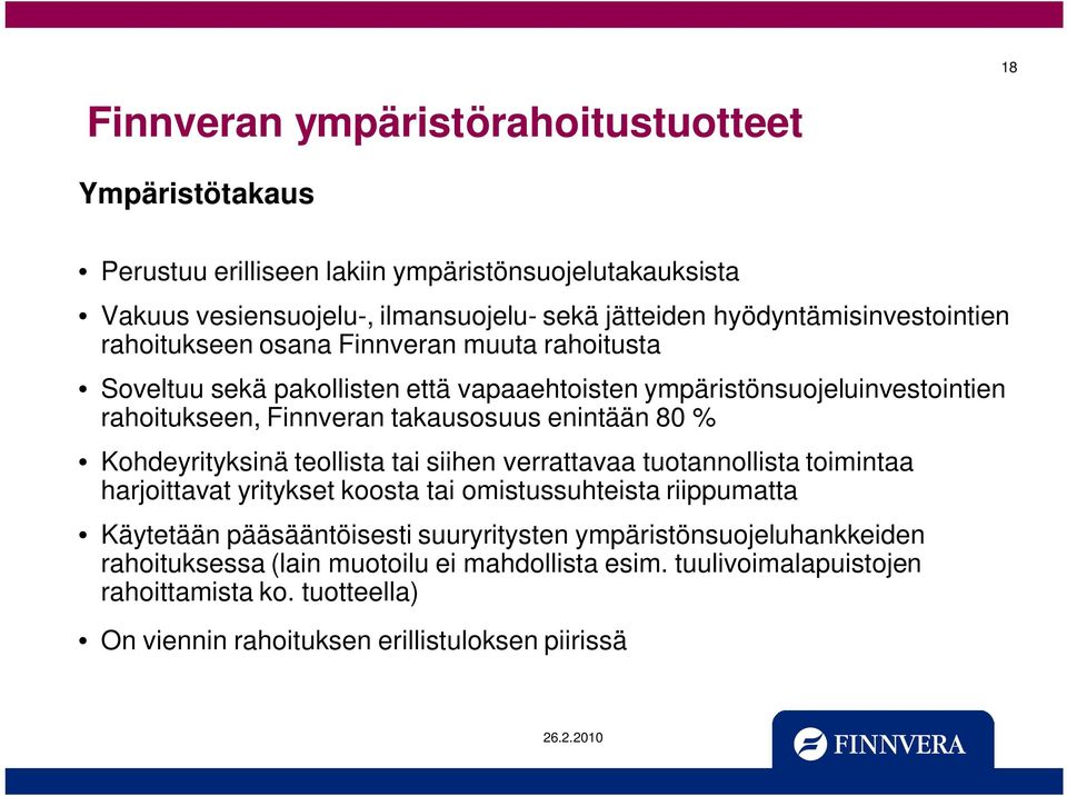 takausosuus enintään 80 % Kohdeyrityksinä teollista tai siihen verrattavaa tuotannollista toimintaa harjoittavat yritykset koosta tai omistussuhteista riippumatta Käytetään