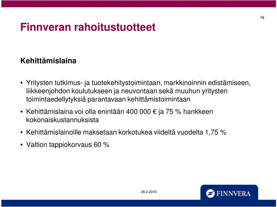 toimintaedellytyksiä parantavaan kehittämistoimintaan Kehittämislaina voi olla enintään 400 000 ja 75 %