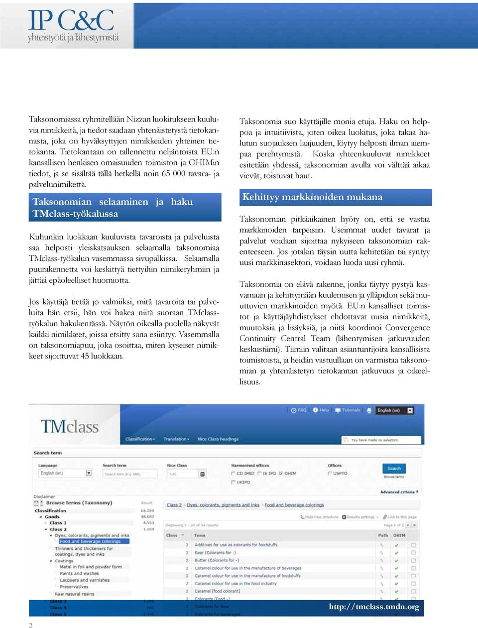 Taksonomian selaaminen ja haku TMclass-työkalussa Kuhunkin luokkaan kuuluvista tavaroista ja palveluista saa helposti yleiskatsauksen selaamalla taksonomiaa TMclass-työkalun vasemmassa sivupalkissa.