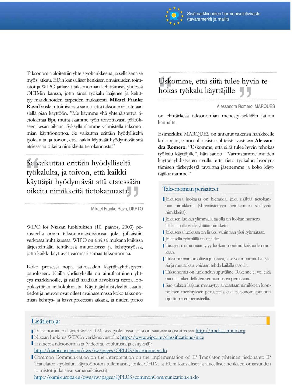 Mikael Franke RavnTanskan toimistosta sanoo, että taksonomia otetaan siellä pian käyttöön. Me käymme yhä yhtenäistettyä tietokantaa läpi, mutta saamme työn toivottavasti päätökseen kesän aikana.