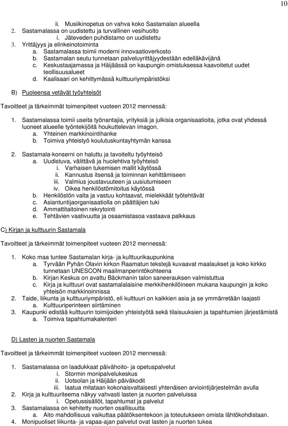 Keskustaajamassa ja Häijäässä on kaupungin omistuksessa kaavoitetut uudet teollisuusalueet d.