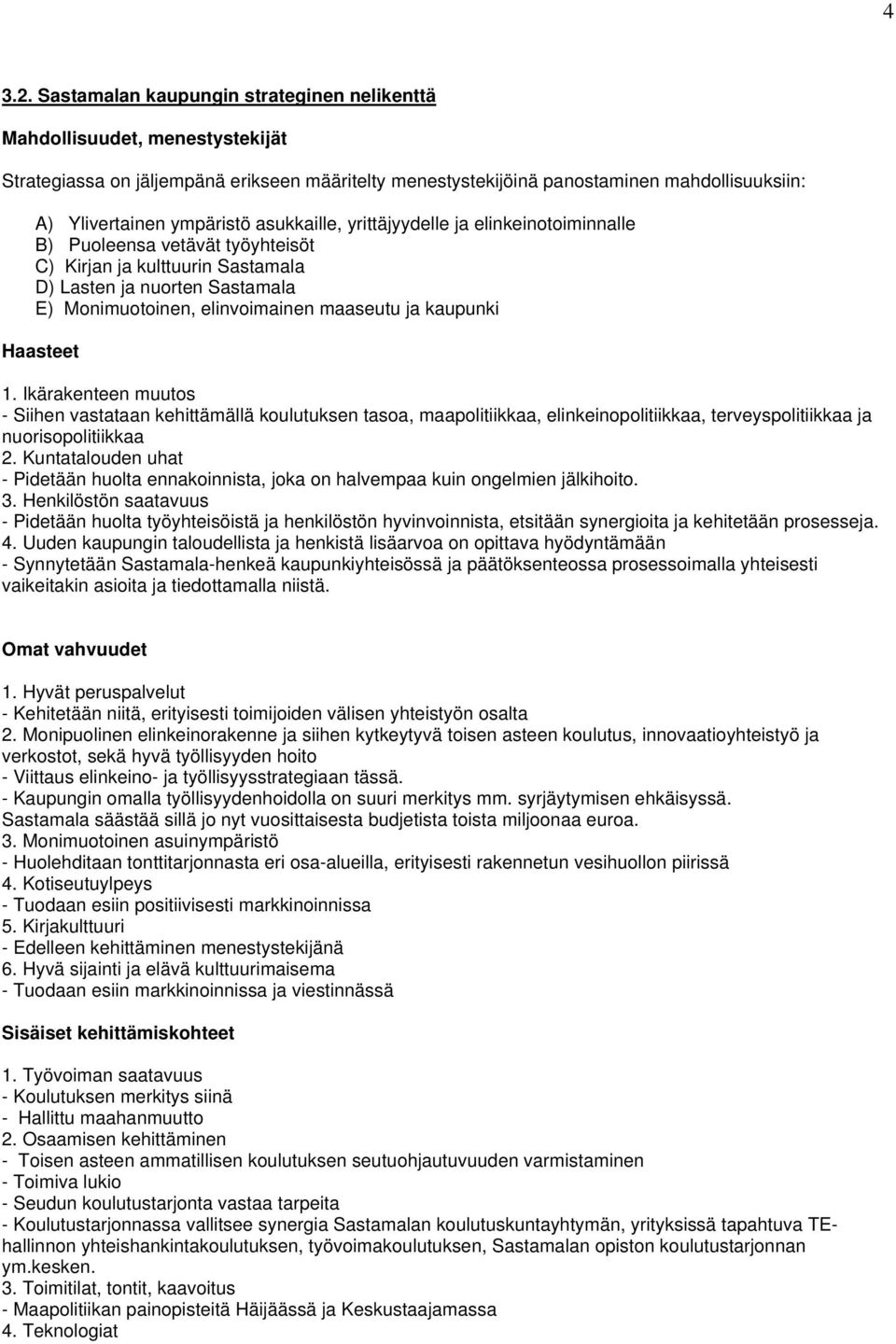 asukkaille, yrittäjyydelle ja elinkeinotoiminnalle B) Puoleensa vetävät työyhteisöt C) Kirjan ja kulttuurin Sastamala D) Lasten ja nuorten Sastamala E) Monimuotoinen, elinvoimainen maaseutu ja