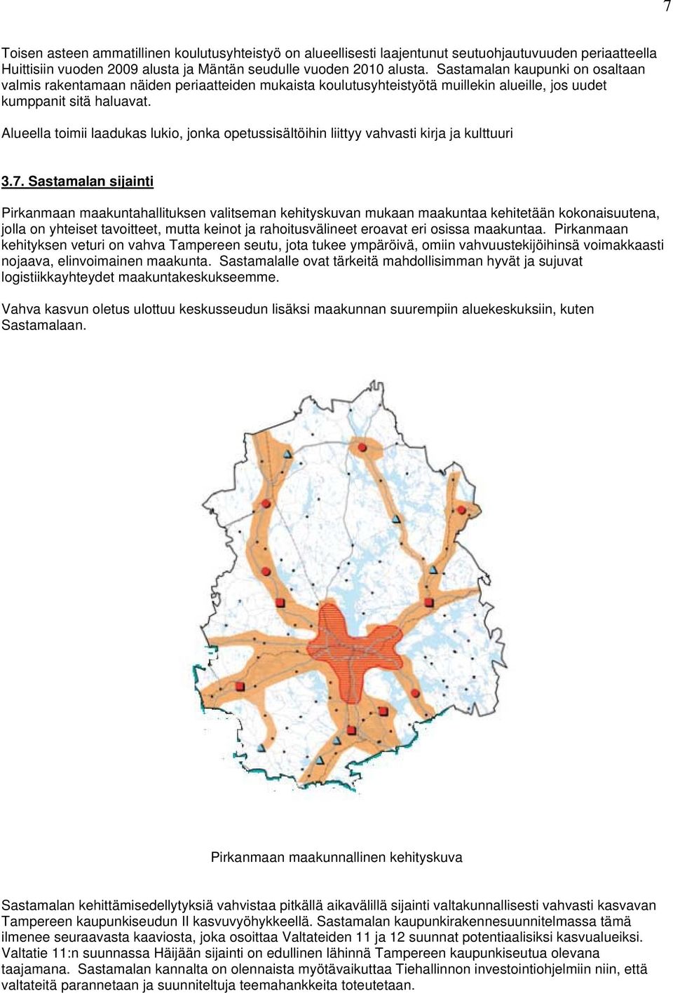 Alueella toimii laadukas lukio, jonka opetussisältöihin liittyy vahvasti kirja ja kulttuuri 3.7.