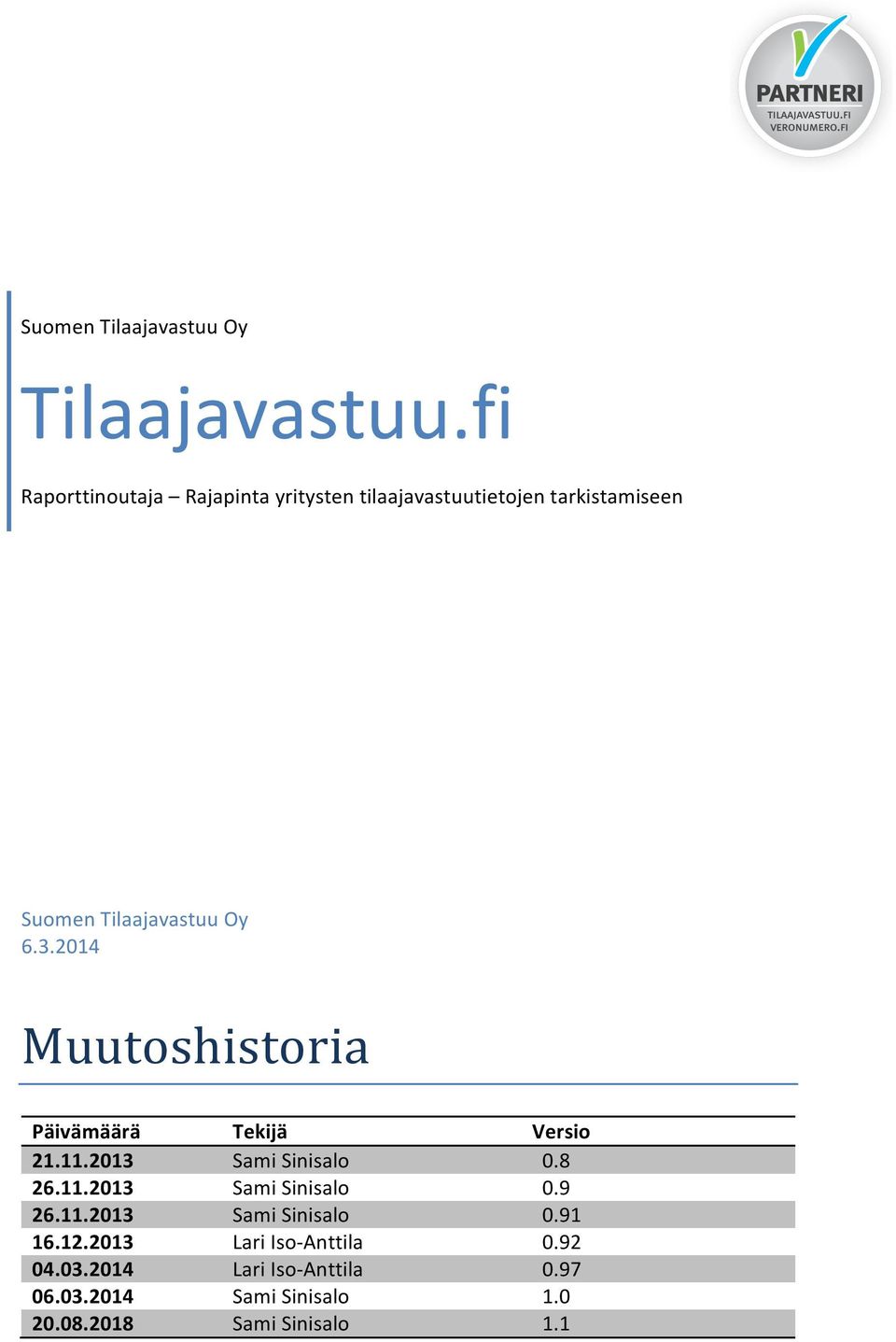 Oy Muutoshistoria Päivämäärä Tekijä Versio 21.11.2013 Sami Sinisalo 0.8 26.11.2013 Sami Sinisalo 0.9 26.