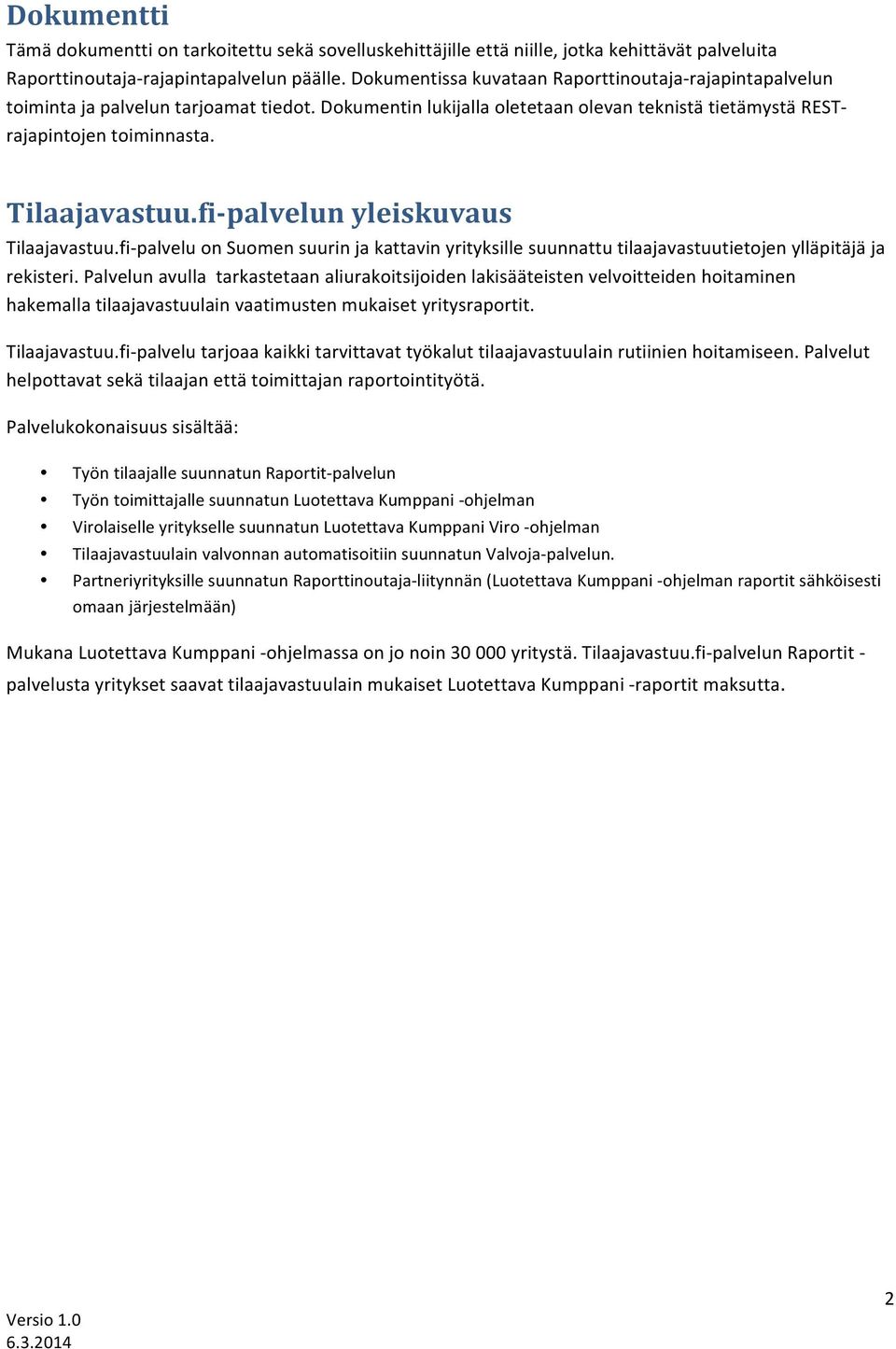 fi- palvelun yleiskuvaus Tilaajavastuu.fi- palvelu on Suomen suurin ja kattavin yrityksille suunnattu tilaajavastuutietojen ylläpitäjä ja rekisteri.