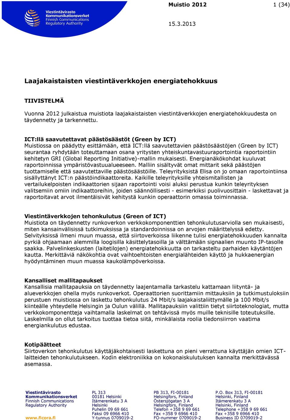 yhteiskuntavastuuraportointia raportointiin kehitetyn GRI (Global Reporting Initiative)-mallin mukaisesti. Energianäkökohdat kuuluvat raportoinnissa ympäristövastuualueeseen.