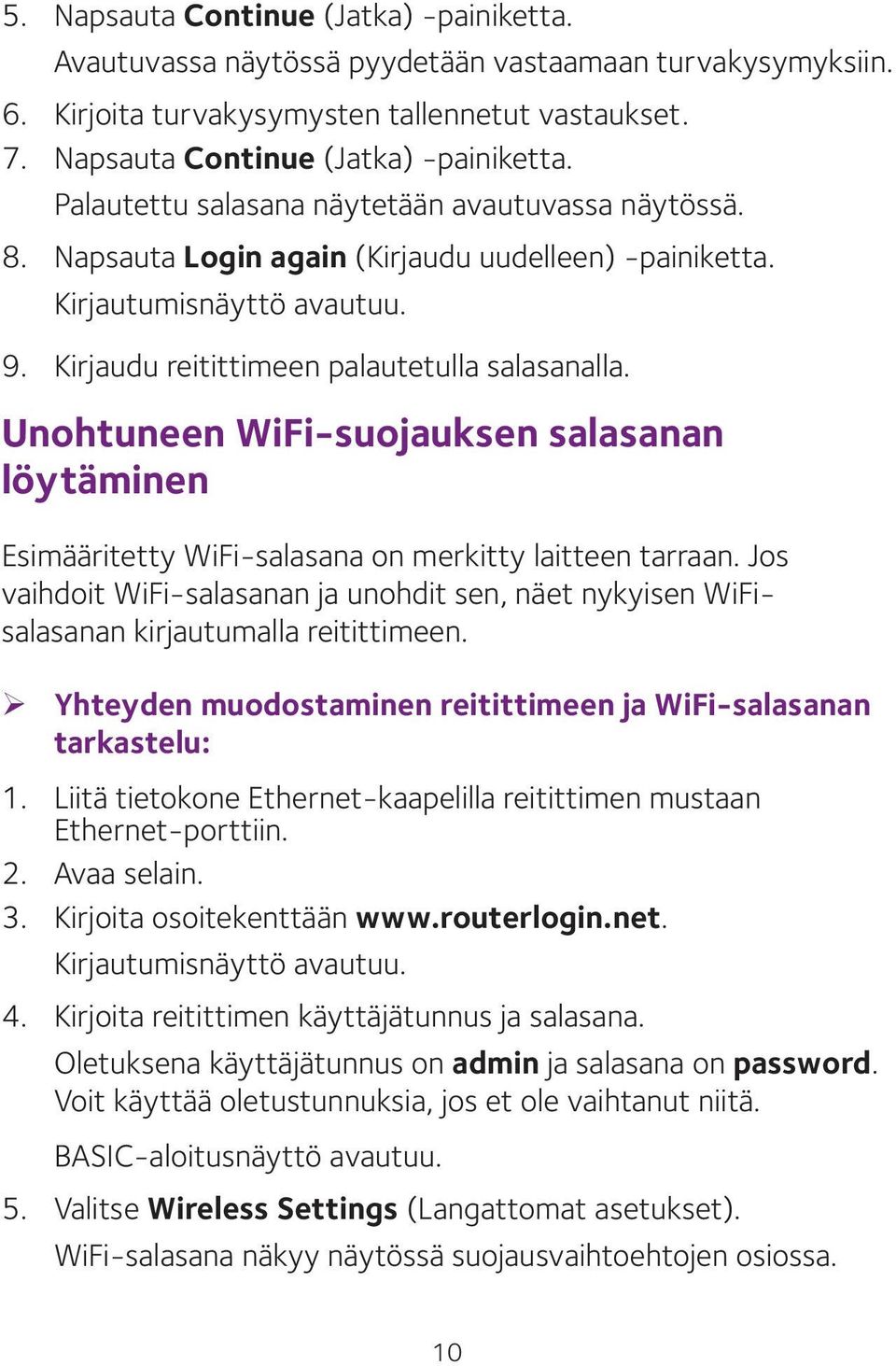 Unohtuneen WiFi-suojauksen salasanan löytäminen Esimääritetty WiFi-salasana on merkitty laitteen tarraan.