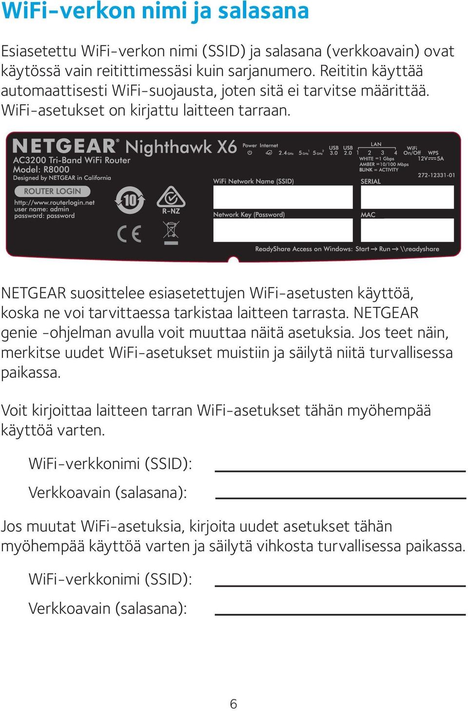 NETGEAR suosittelee esiasetettujen WiFi-asetusten käyttöä, koska ne voi tarvittaessa tarkistaa laitteen tarrasta. NETGEAR genie -ohjelman avulla voit muuttaa näitä asetuksia.